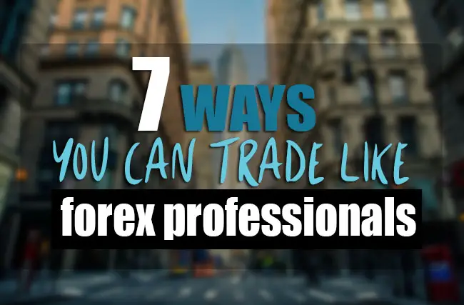 featured image saying 7 ways you can trade like forex professionals
